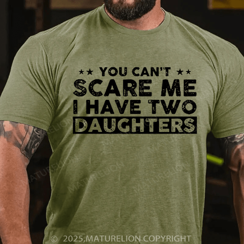 Maturelion Men's T-Shirt You Can't Scare Me, I Have Two Daughters Funny Dad T-Shirt