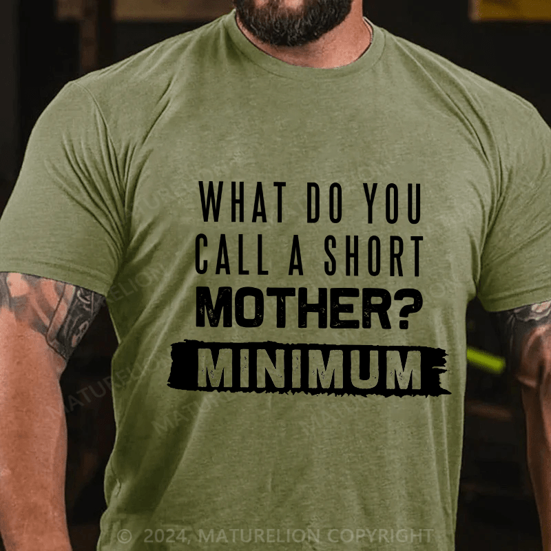 Maturelion Men's T-Shirt What Do You Call A Short Mother Mnimun Cotton T-Shirt