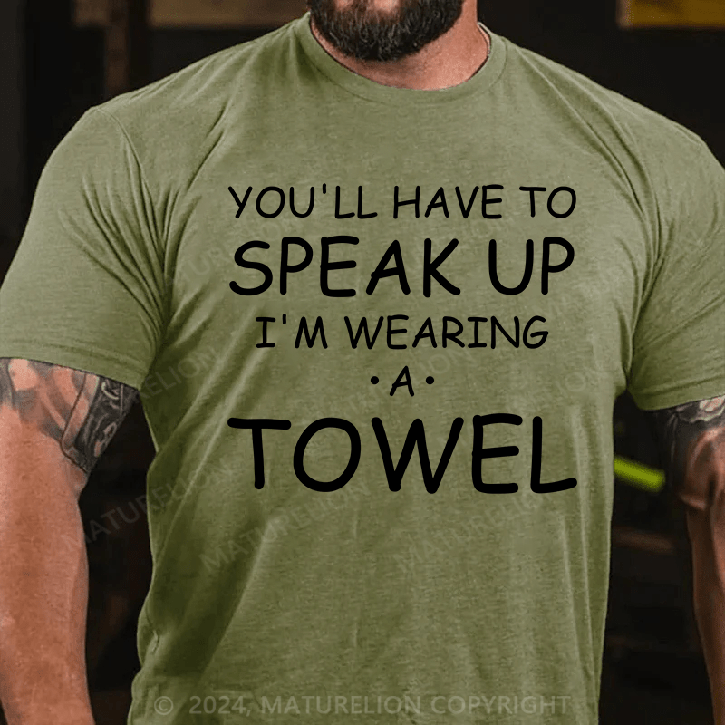 Maturelion You'll Have To Speak Up. I'm Wearing A Towel Essential T-Shirt