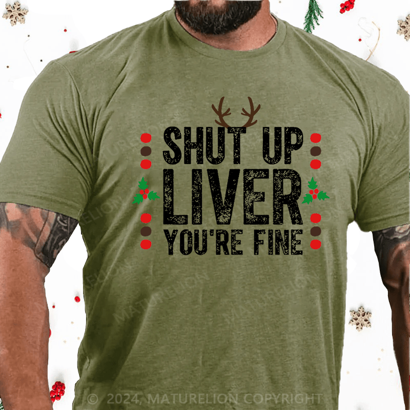 Maturelion Christmas T-Shirt Shut Up Liver You're Fine Cotton T-shirt