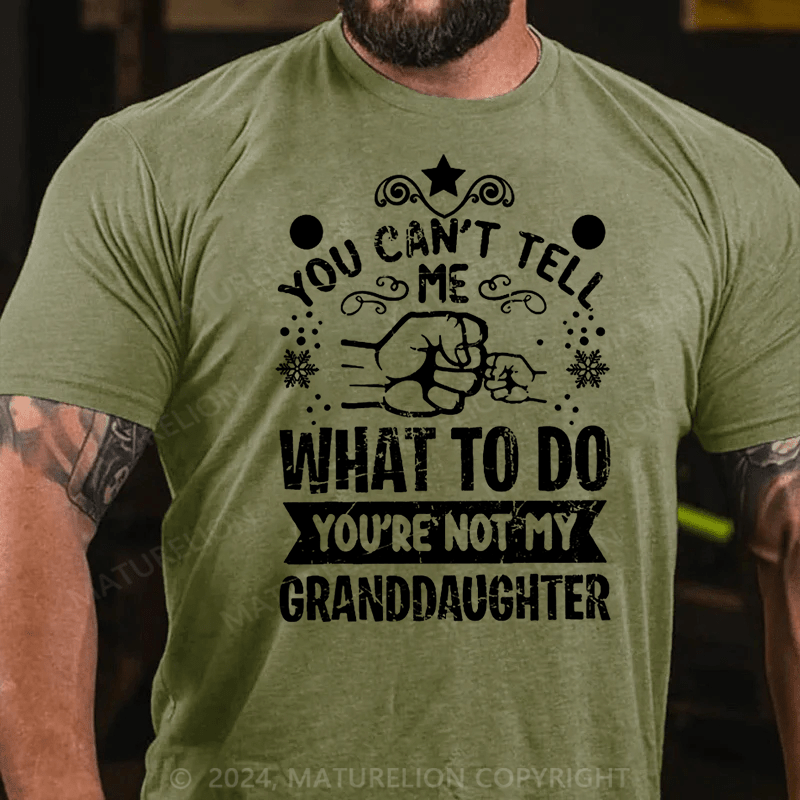 Maturelion Christmas T-Shirt You Can't Tell Me What To Do You're Not My Granddaughter Cotton T-shirt