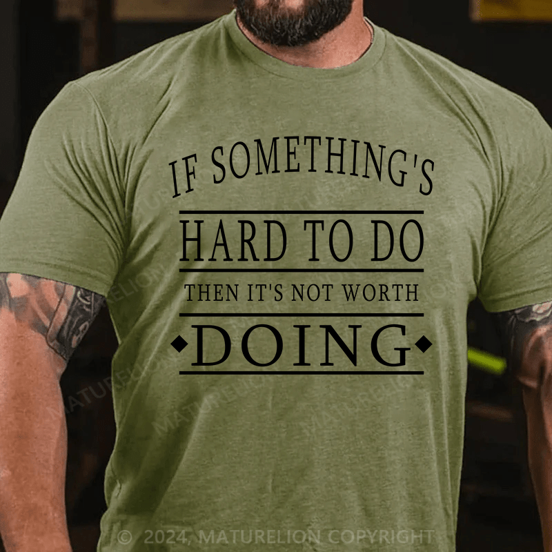 Maturelion T-Shirt With If Something's Hard To Do, Then It's Not Worth Doing