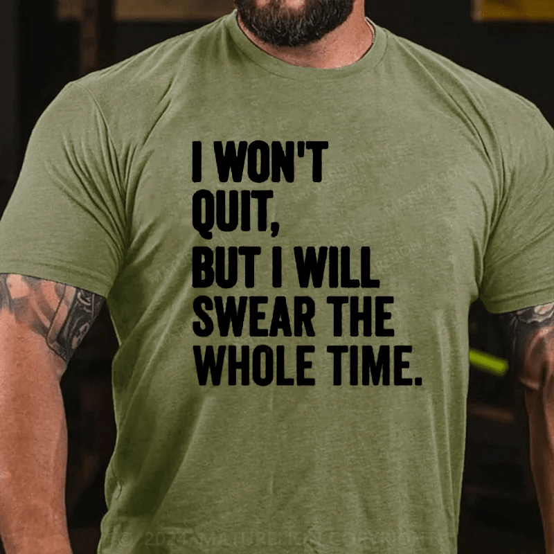 Maturelion I Won't Quit But I Will Swear The Whole Time Shirt