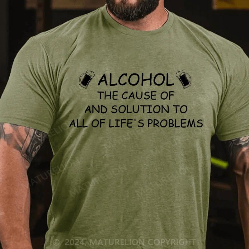 Maturelion T-Shirt With "Alcohol: The Cause Of - And Solution To- All Of Life's Problems"