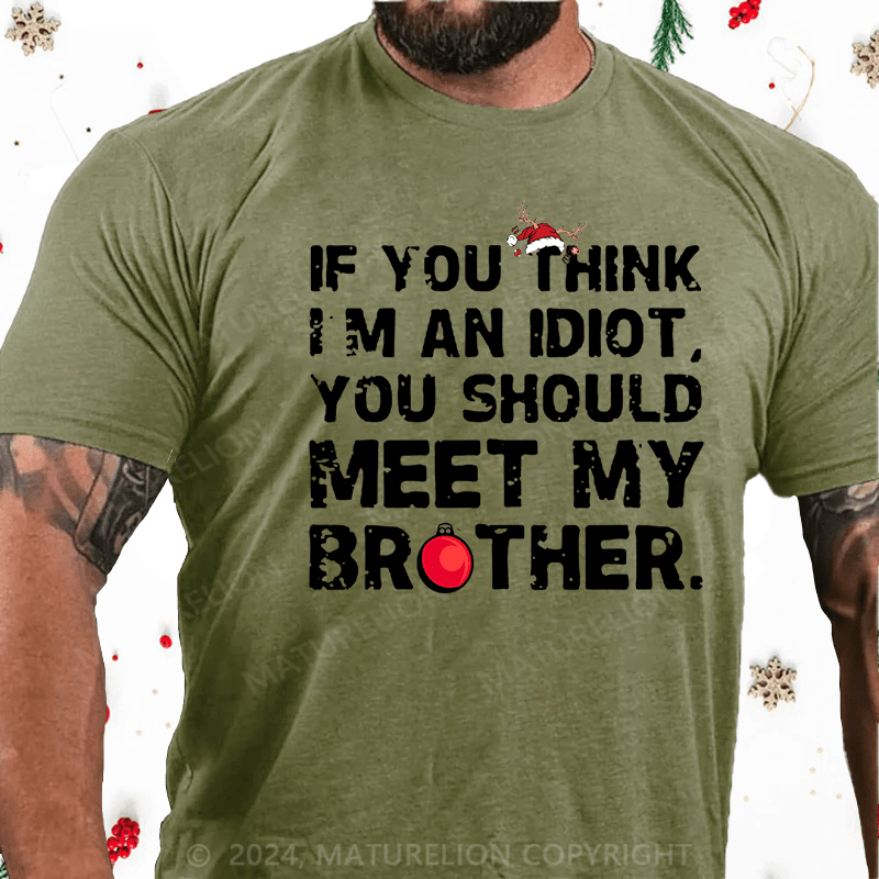 Maturelion Christmas T-Shirt If You Think I'm An Idiot, You Should Meet My Brother Cotton T-Shirt