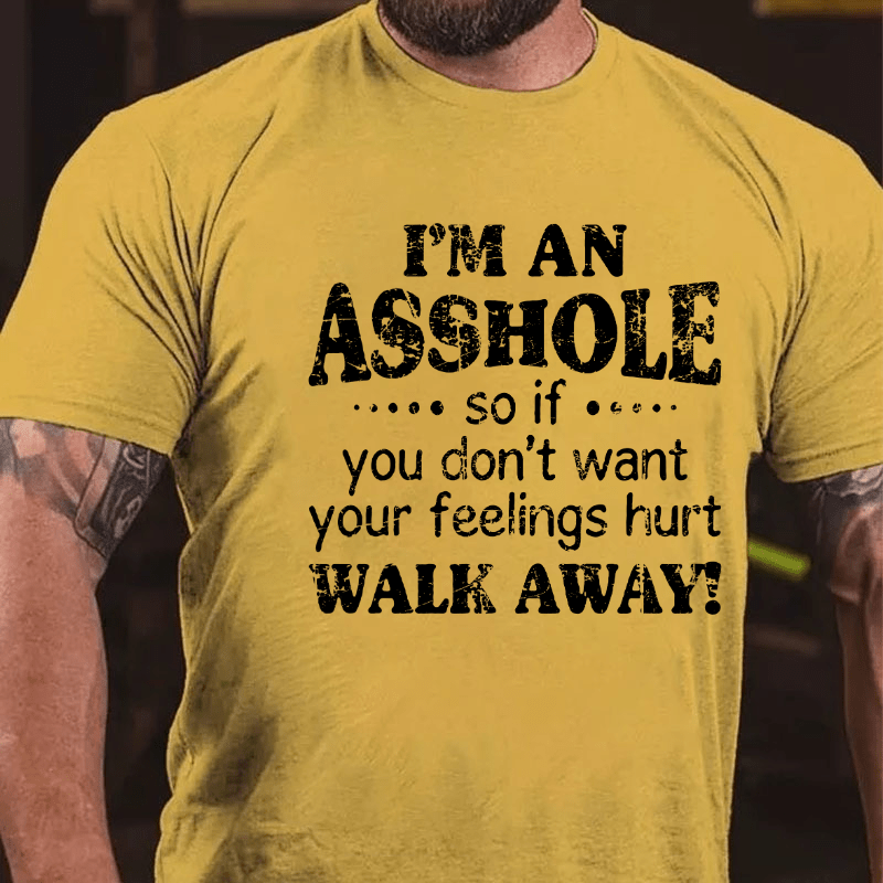 Maturelion I'm An Asshole So If You Don't Want Your Feelings Hurt Walk Away Cotton T-shirt