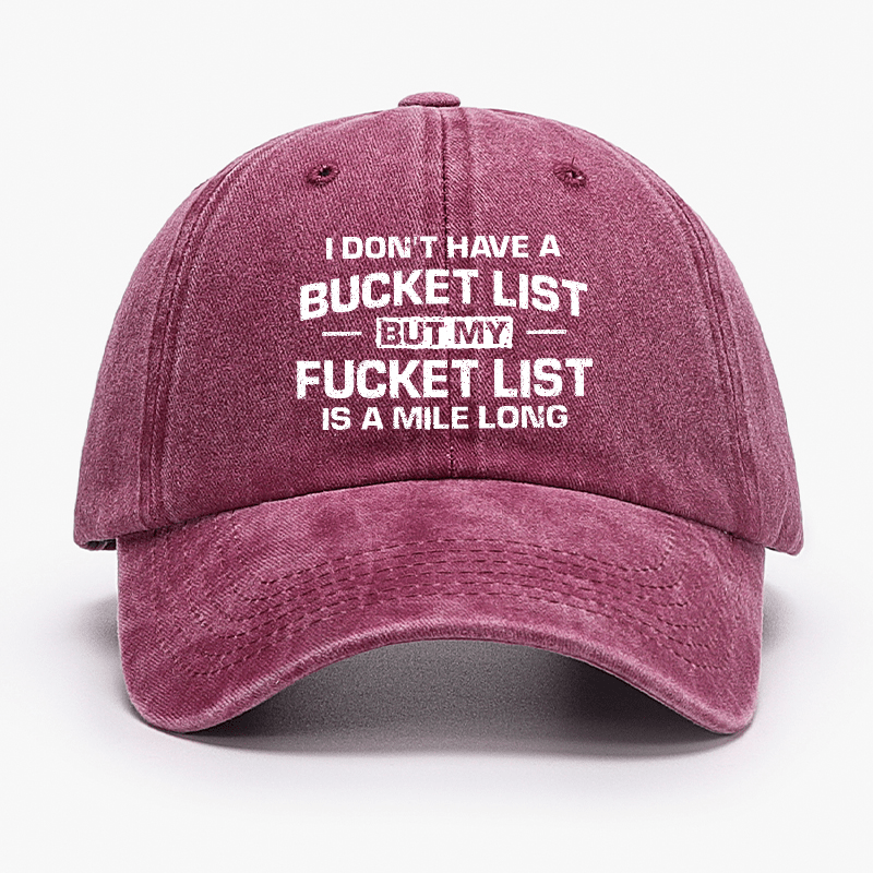 I Don't Have A Bucket List But My Fucket List Is A Mile Long Sarcastic Cap