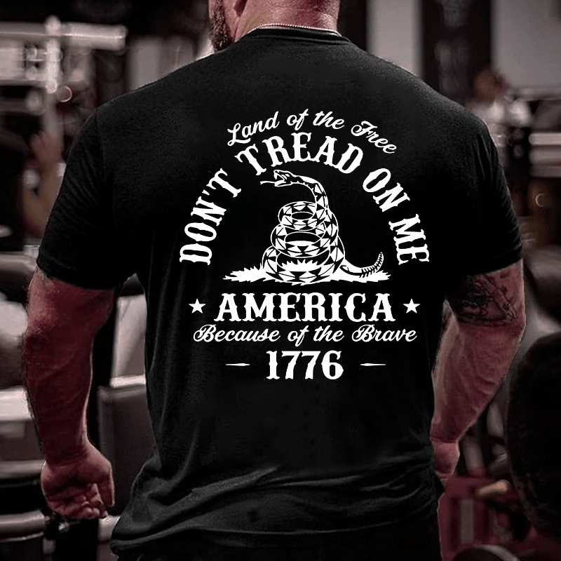 Land Of The Free Don't Tread On Me Because Of The Brave 1776 Cotton T-shirt