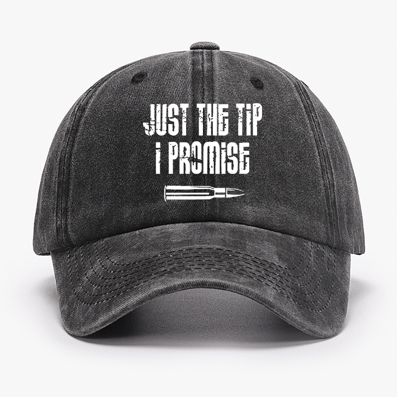 Just The Tip I Promise Funny Sarcastic Cap