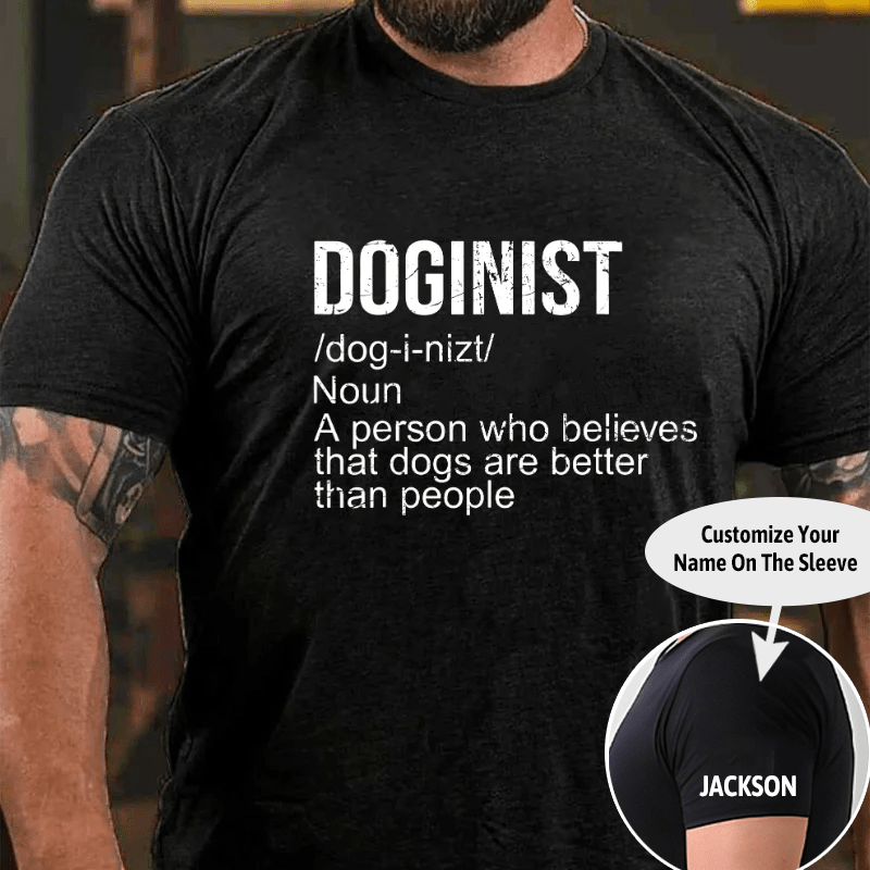 Maturelion Doginist Definition Dogs Are Better Than People Funny Quote Cotton T-shirt (Free Customization)