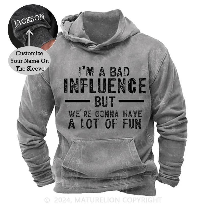 Maturelion I'm A Bad Influence But We're Gonna Have A Lot Of Fun Vintage Washed Custom Hoodie