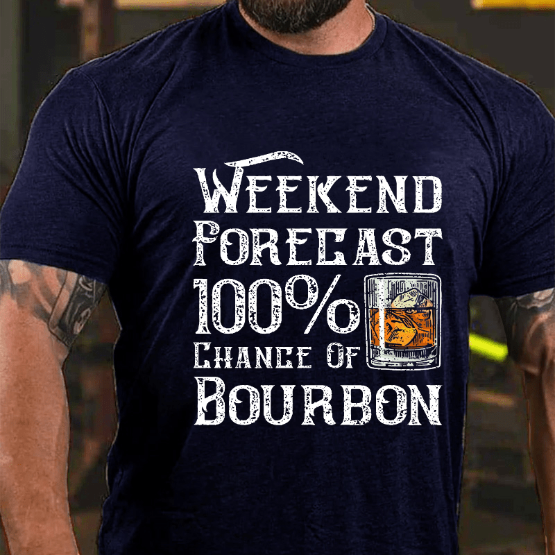 Weekend Forecast 100% Chance Of Bourbon Cotton T-shirt