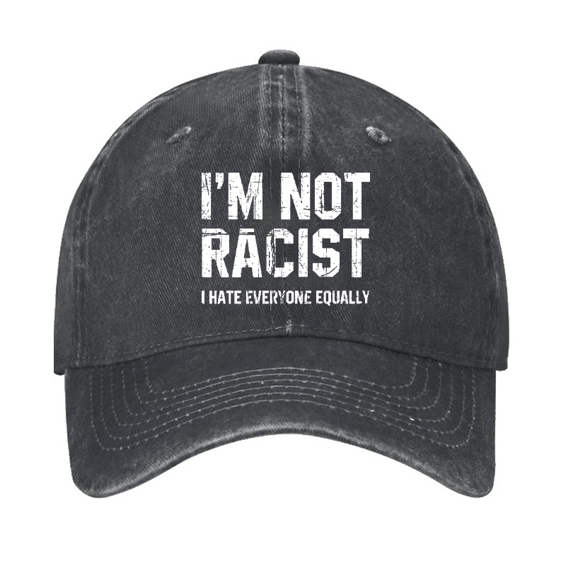 I'm Not Racist I Cape Everyone Equally Funny Sarcastic Cap