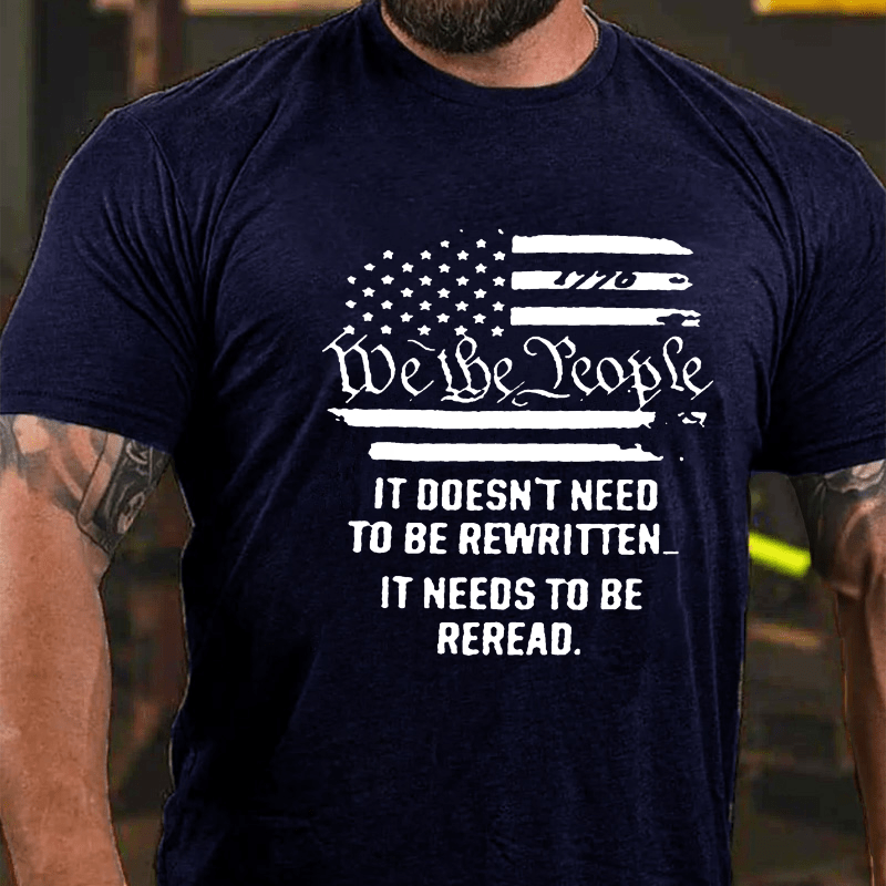 We The People It Doesn't Need To Be Rewritten It Needs To Be Reread Cotton T-shirt