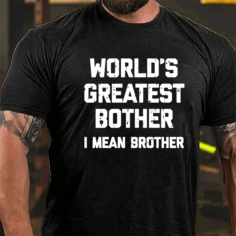 World's Greatest Bother I Mean Brother Funny Cotton T-shirt