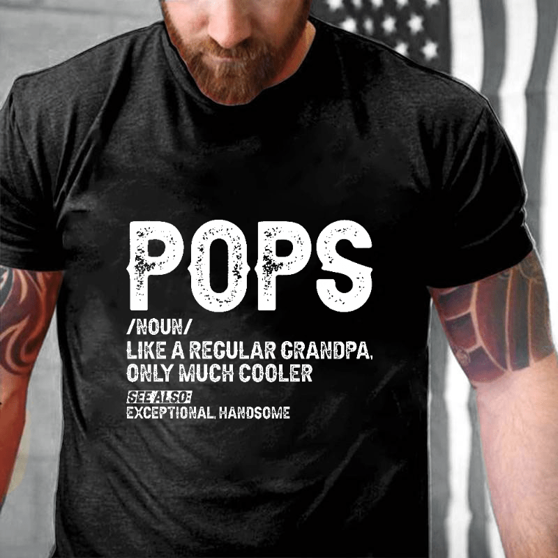 Pops Like A Regular Grandpa Only Much Cooler See Also: Exceptionally Handsome Funny Cotton T-shirt