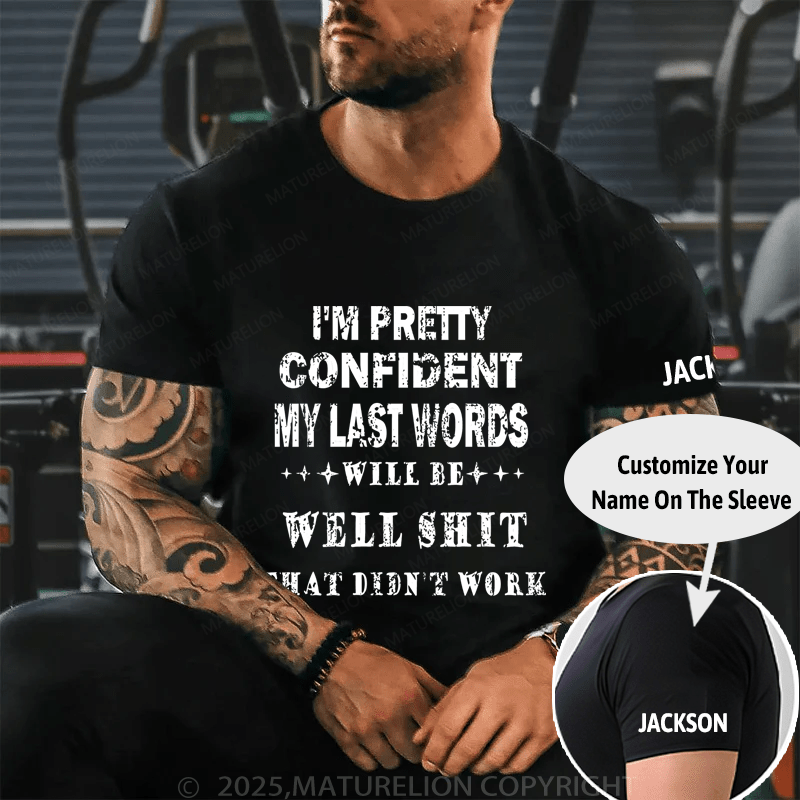 Maturelion I'm Pretty Confident My Last Words Will Be Well Shit That Didn't Work Cotton T-shirt (Free Customization)