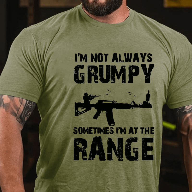 I'm Not Always Grumpy Sometimes I'm At The Range Funny Guns Print Cotton T-shirt