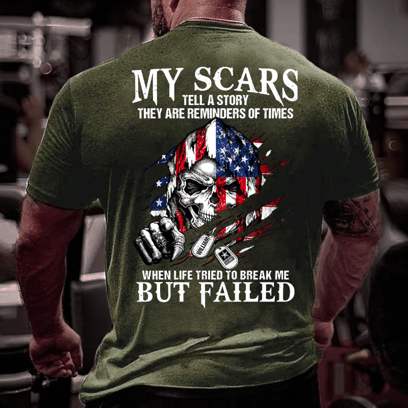 My Scars Tell A Story They Are Reminders Of When Life Tried To Break Me But Failed Cotton T-shirt