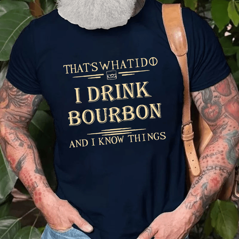 That's What I Do I Drink Bourbon  And I Know Things Cotton T-shirt