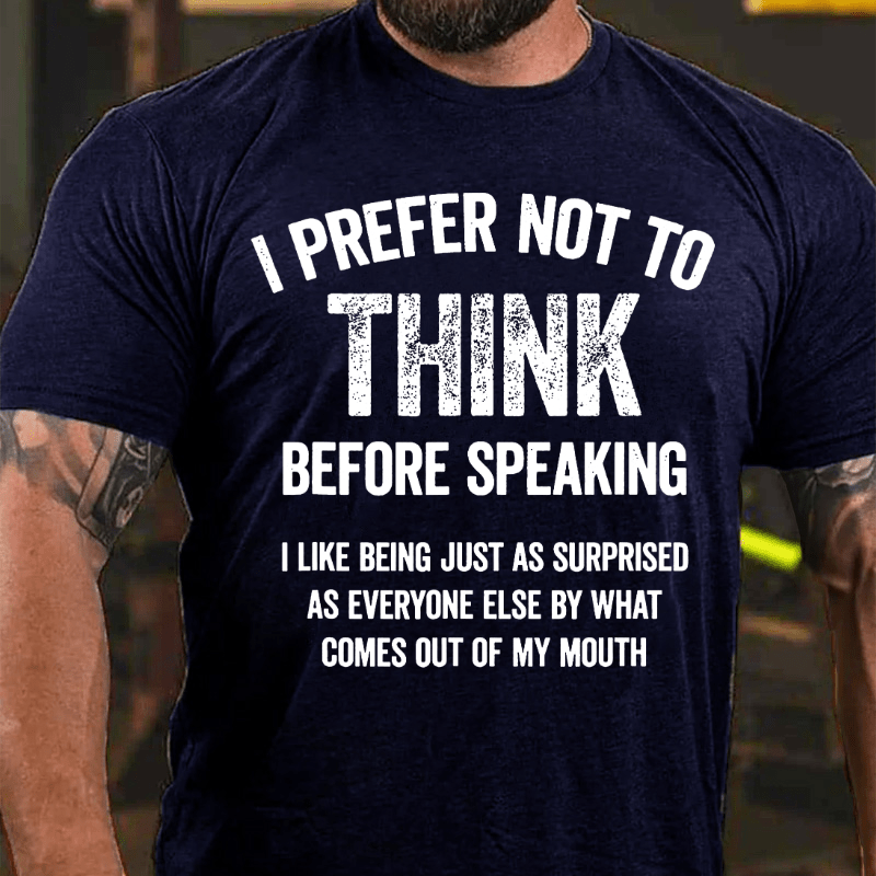 I Prefer Not To Think Before Speaking Cotton T-shirt