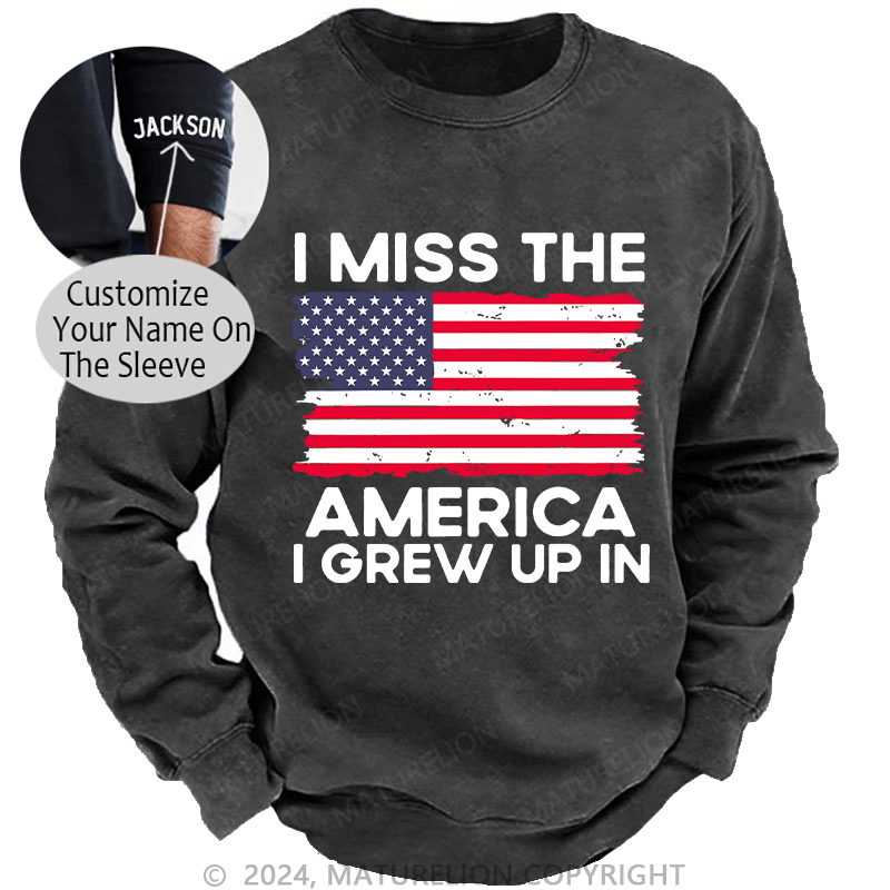 Maturelion Men's Sweatshirt I Miss The America I Grew Up In USA Flag Custom Sweatshirt