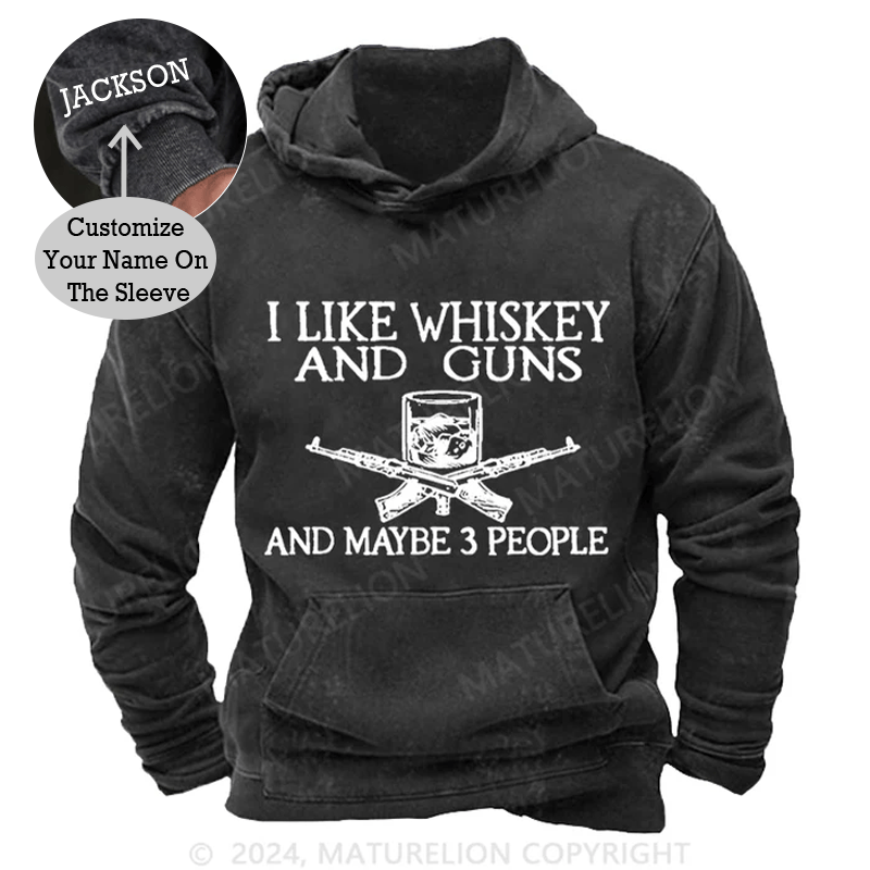 Maturelion I Like Whiskey And Guns And Maybe 3 People DTG Printing Washed Custom Hoodie