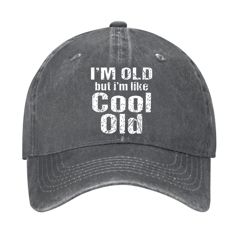 I'm Old But I'm Like Cool Old Cap