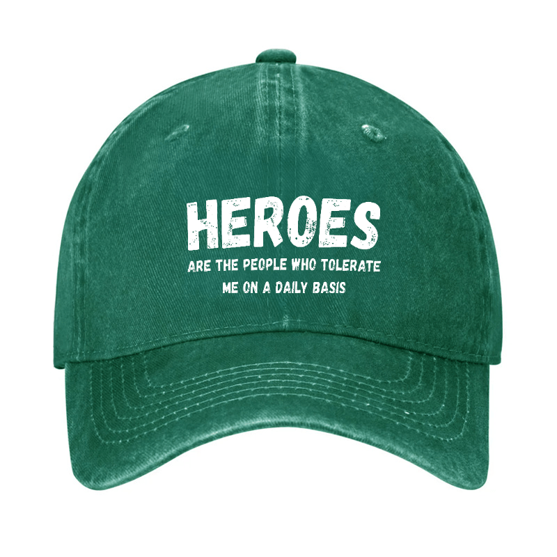 Heroes Are The People Who Tolerate Me On A Daily Basis Funny Joking Cap