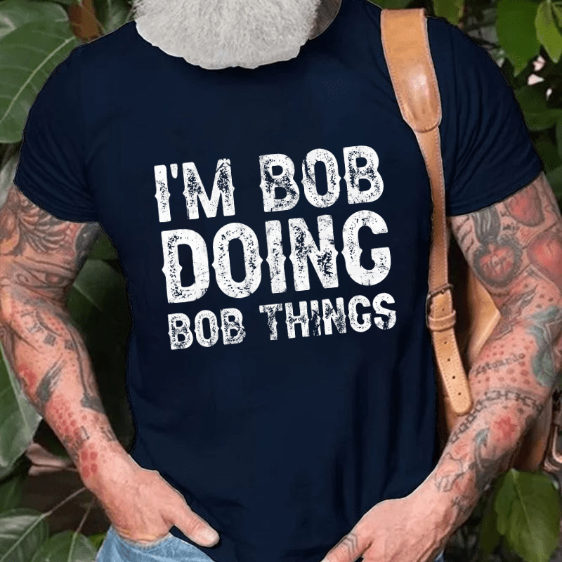 I'm Bob Doing Bob Things Funny Cotton T-shirt