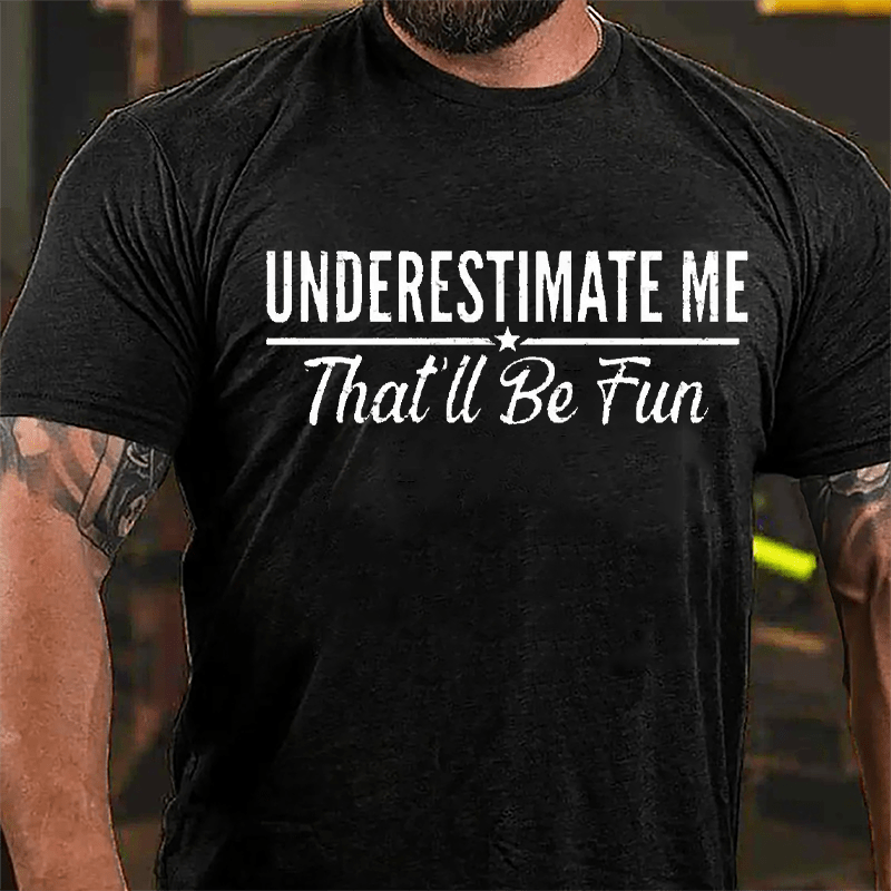 Underestimate Me That'll Be Fun Men's Cotton T-shirt