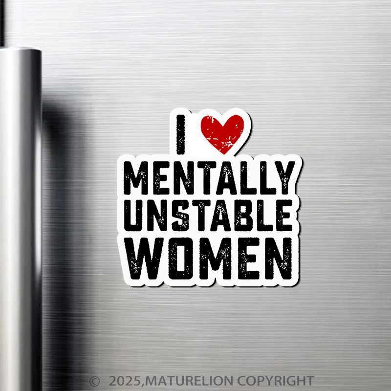 Maturelion  I Love Mentally Unstable Women wife Fridge Magnet