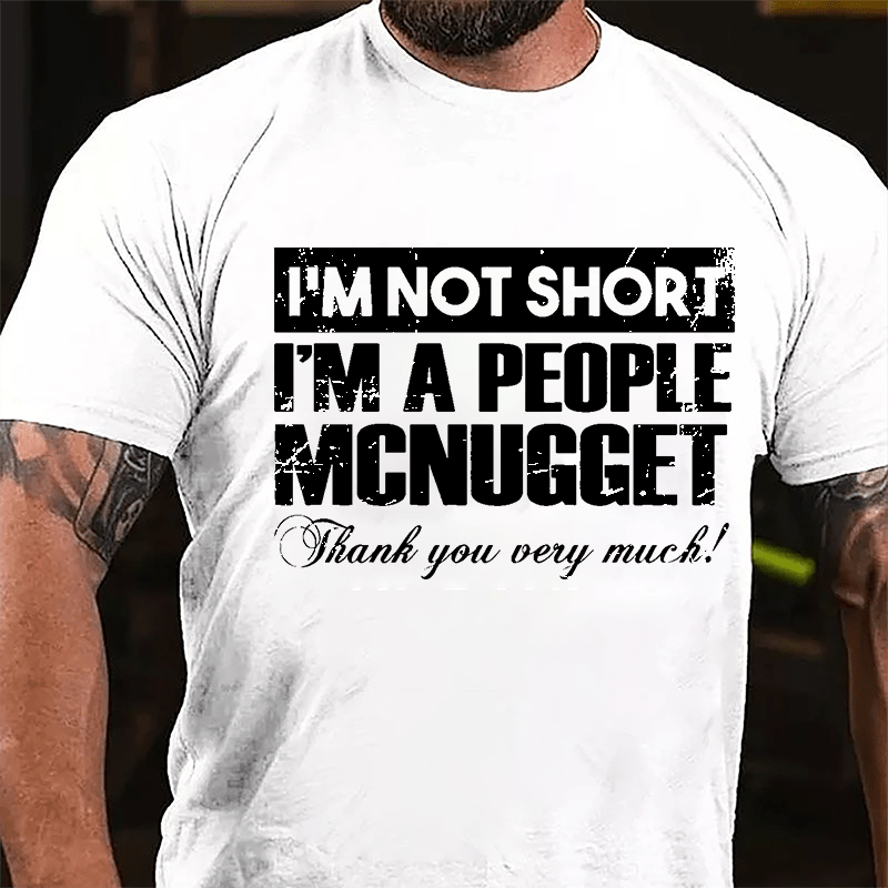 I'm Not Short I'm A People McNugget Thank You Very Much Cotton T-shirt