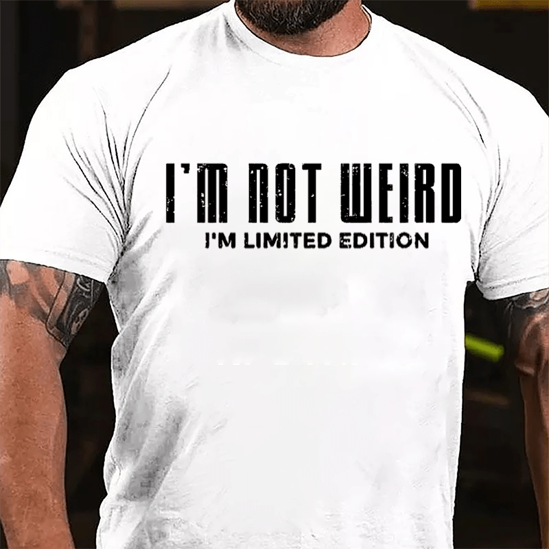 I'm Not Weird I'm Limited Edition Cotton T-shirt