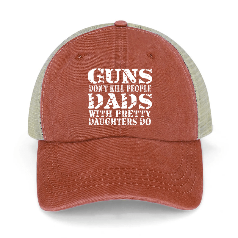 Guns Don't Kill People Dads With Pretty Daughters Do Washed Denim Mesh Back Cap