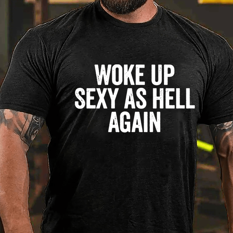 Woke Up Sexy As Hell Again Cotton T-shirt