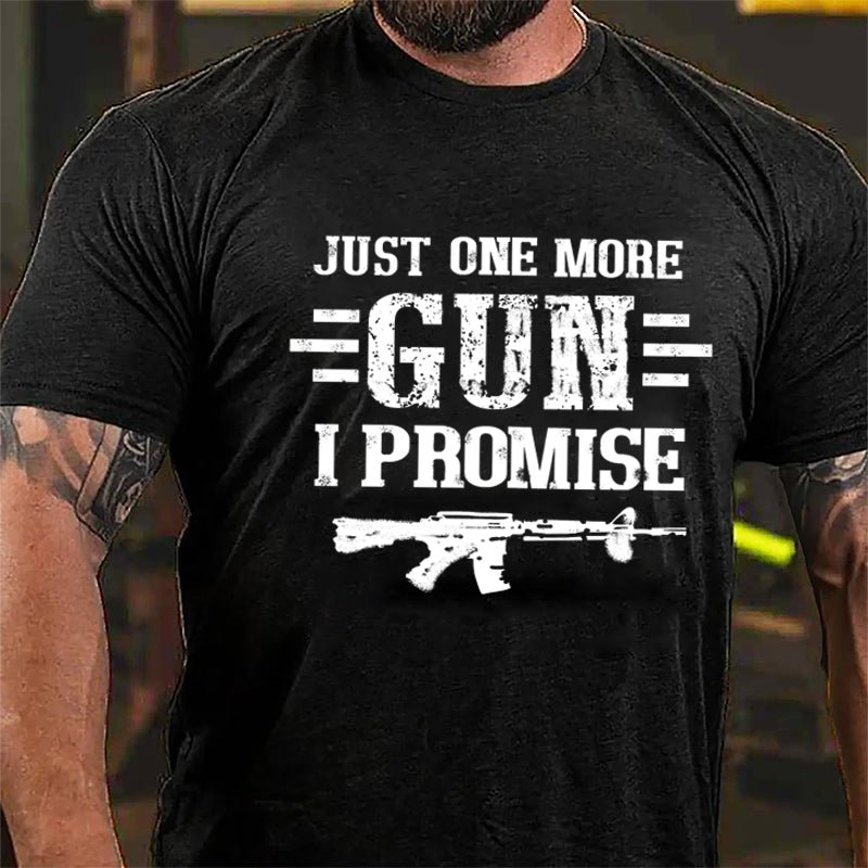 Just One More Gun I Promise Cotton T-shirt