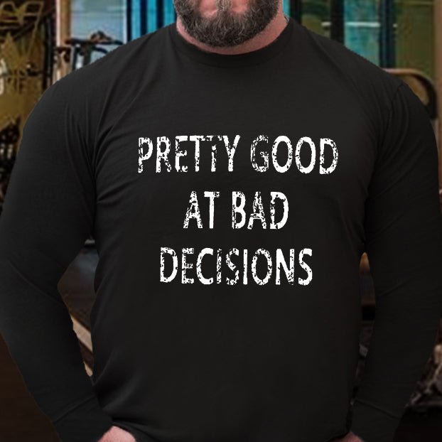 Pretty Good At Bad Decisions Long Sleeve Shirt