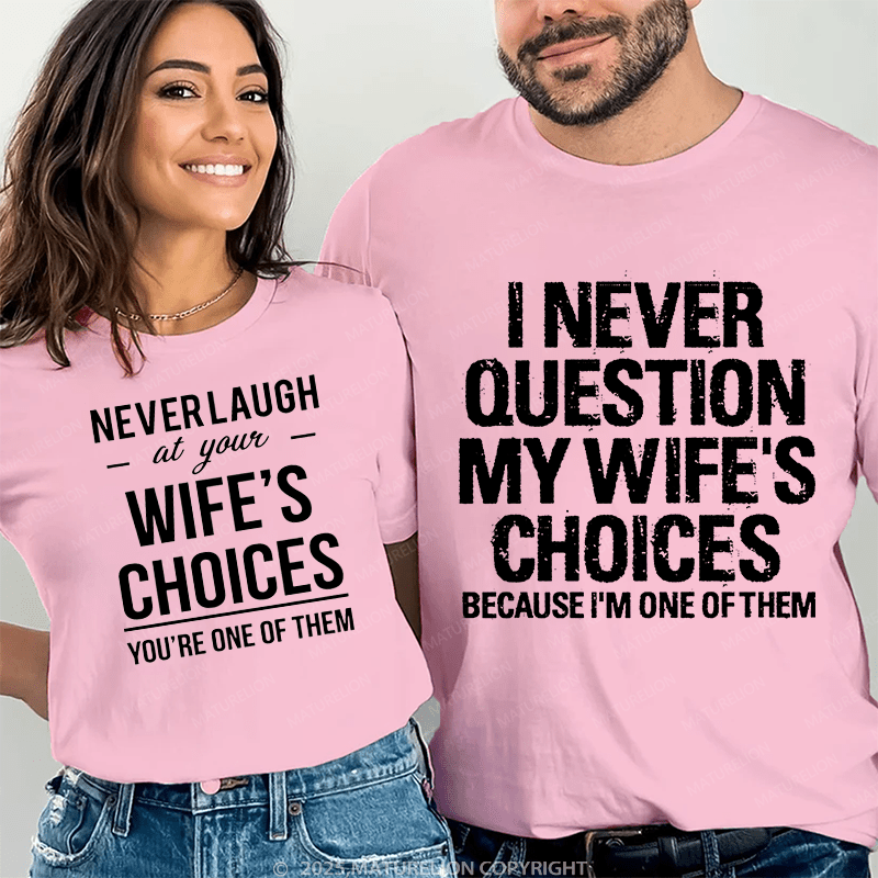 Maturelion  I Never Question My Wife's Choices & Never Laugh At Your Wife's Choices Couple T-Shirt