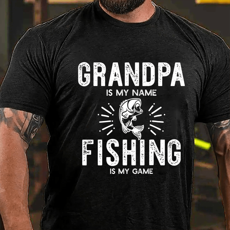 Grandpa Is My Name Fishing Is My Game Cotton T-shirt