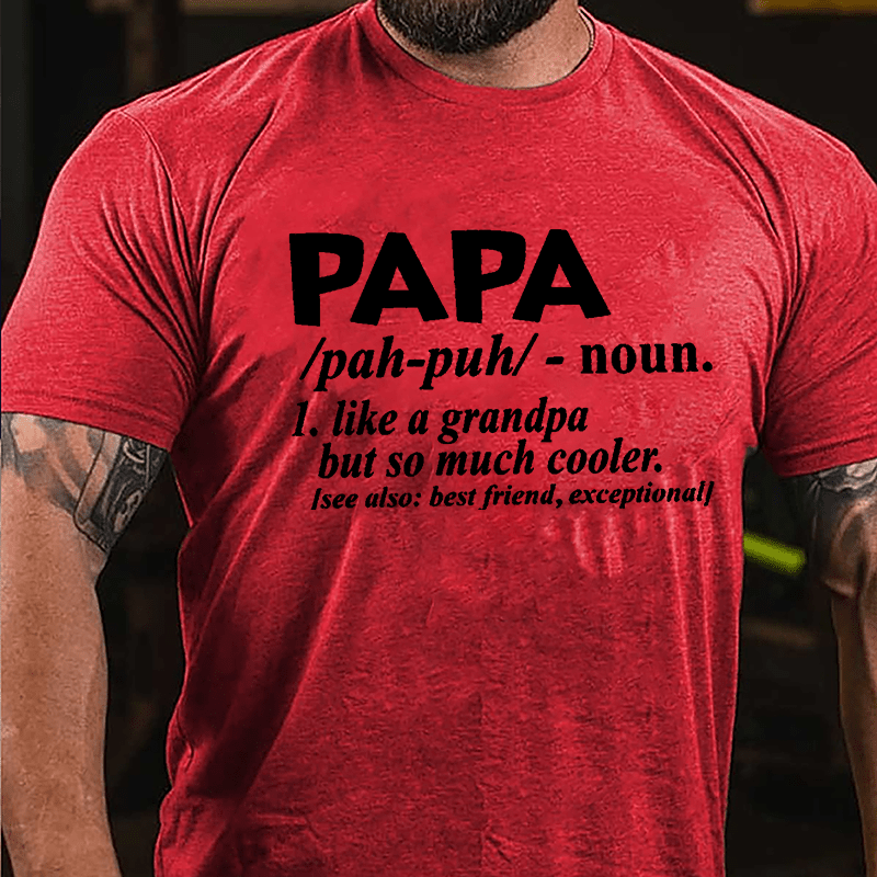 Papa, Like A Grandpa But So Much Cooler See Also: Best Friend Exceptional Cotton T-shirt