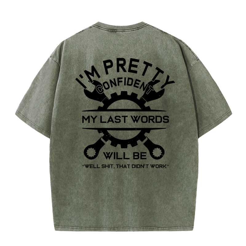 MATURELION I'M PRETTY CONFIDENT MY LAST WORDS WILL BE "WELL SHIT, THAT DIDN'T WORK" DTG PRINTING WASHED COTTON T-SHIRT