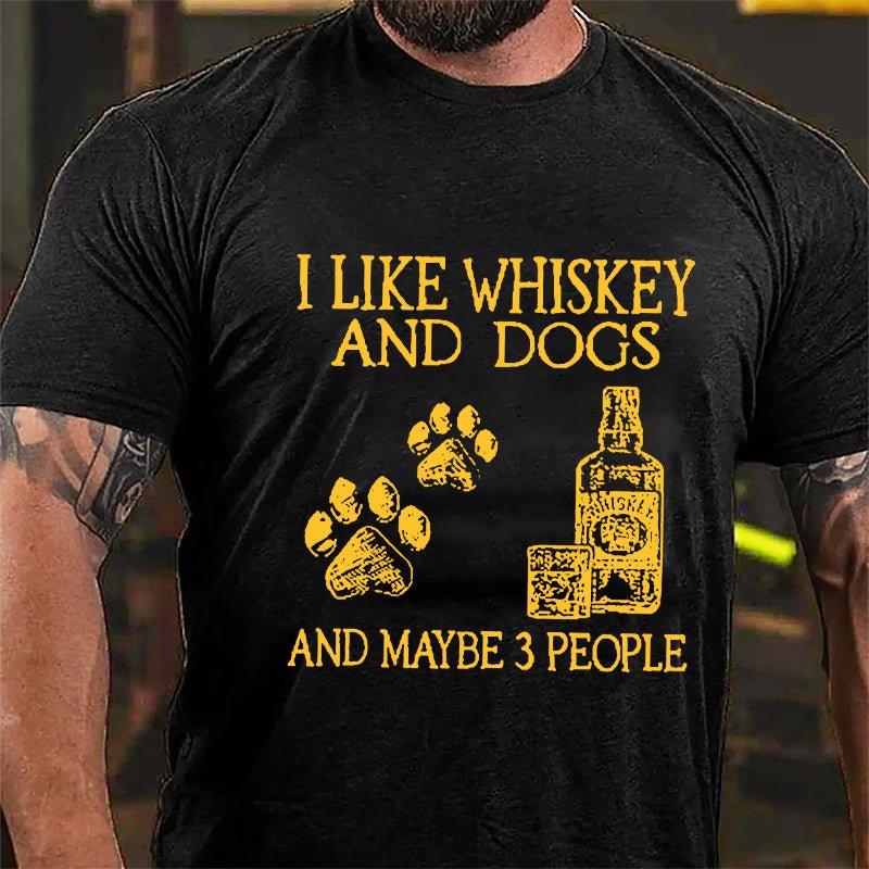 I Like Whiskey And Dogs And Maybe 3 People Cotton T-shirt