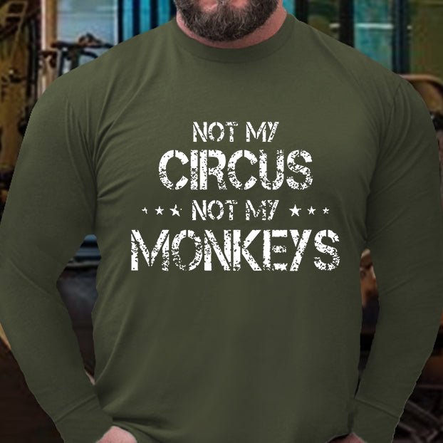 Not My Circus Not My Monkeys Long Sleeve Shirt