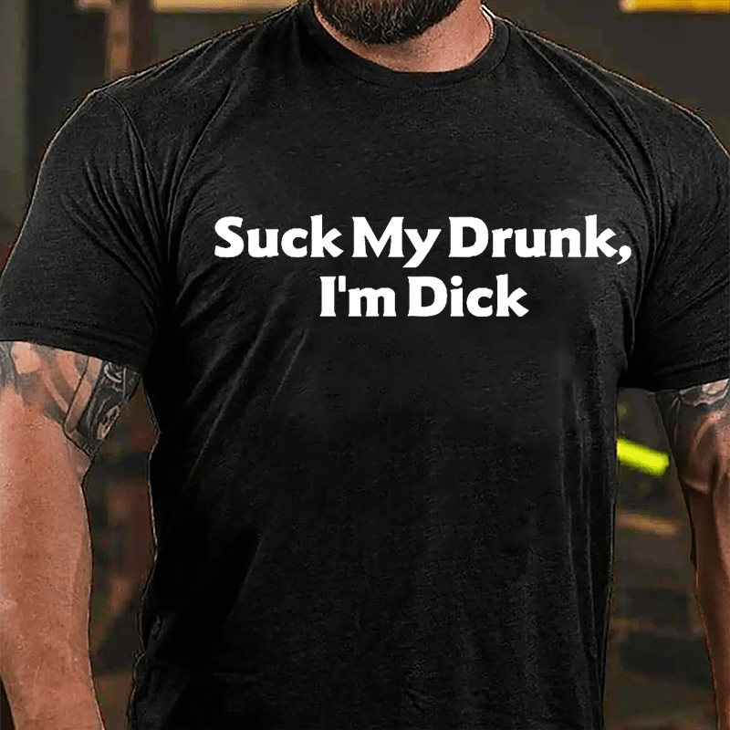 Suck My Drunk I'm Dick Humorous Cotton T-shirt