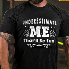 Underestimate Me That'll Be Fun Cotton T-shirt
