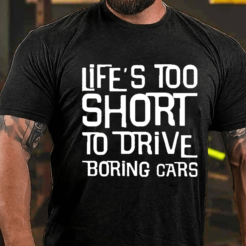 Life's Too Short To Drive Boring Cars Cotton T-shirt