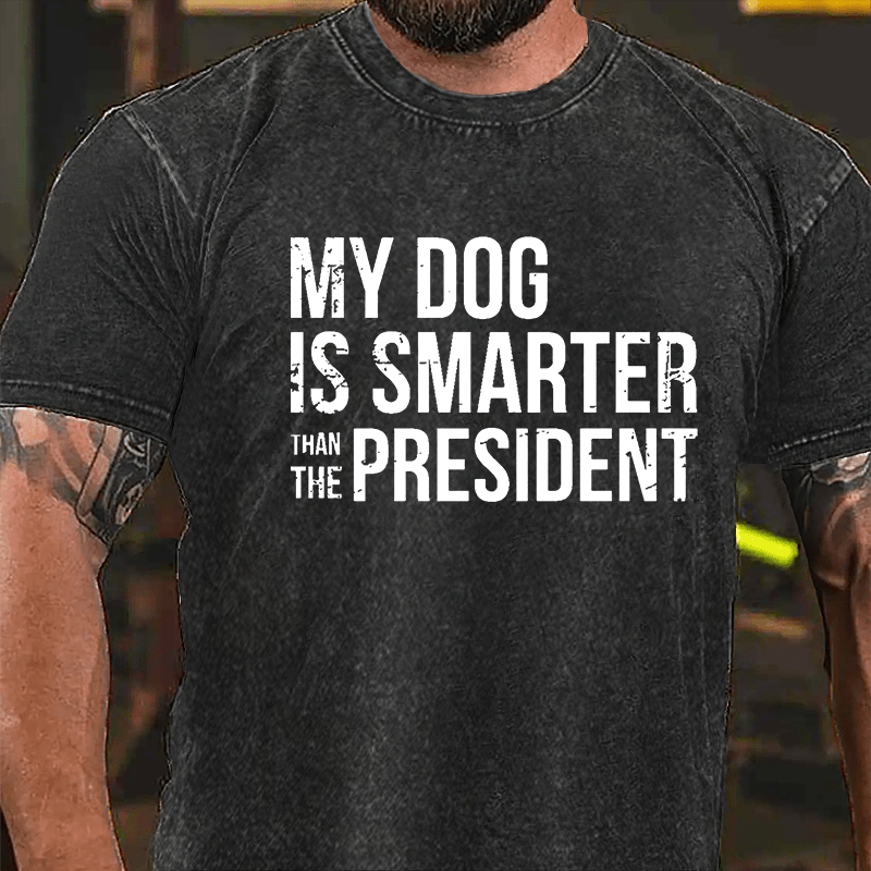 My Dog Is Smarter Than The President Vintage Washed Cotton T-shirt