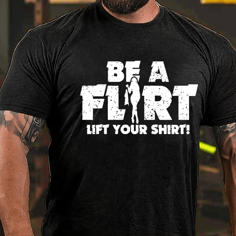 Be A Flirt Lift Your Shirt Cotton T-shirt