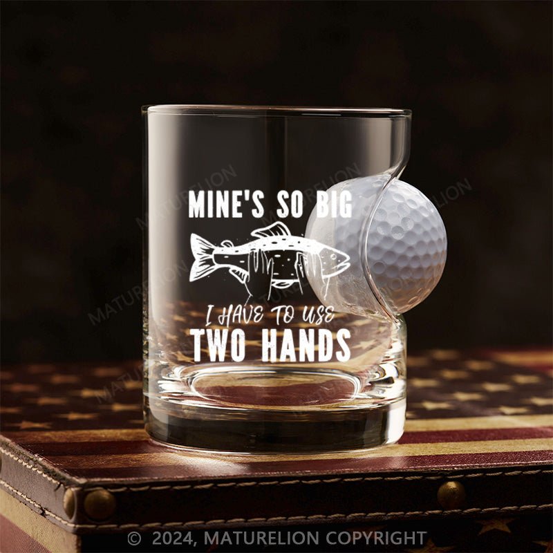 Maturelion Mine's So Big I Have To Use Two Hands Whiskey Glass